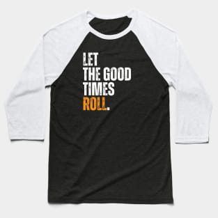 let the good times roll motivational typography Baseball T-Shirt